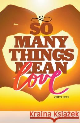 So Many Things Mean Love Creg Effs 9781393320388 Creg Effs - książka