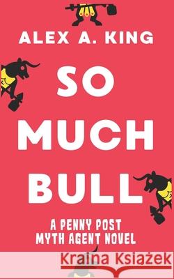 So Much Bull: A Penny Post Myth Agent Novel Alex a King   9798753174338 Independently Published - książka
