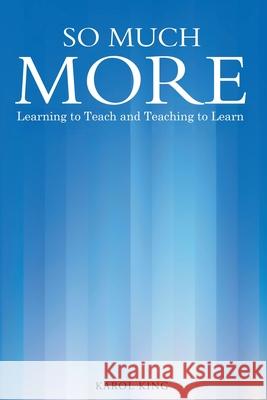 So Much More: Learning to Teach and Teaching to Learn Karol King 9781969506307 Kinetic Digital Publishers - książka