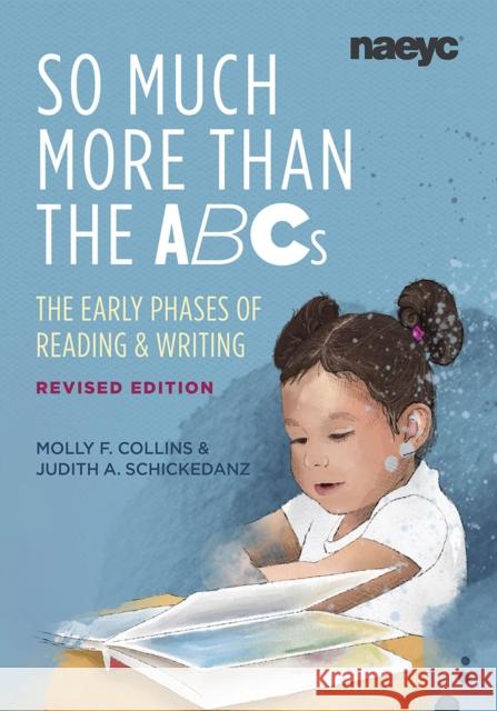 So Much More than the ABCs: The Early Phases of Reading and Writing, Revised Edition Judith A. Schickedanz 9781952331329 National Association for the Education of You - książka