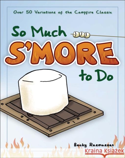 So Much s'More to Do: Over 50 Variations of the Campfire Classic Becky Rasmussen 9781591932673 Adventure Publications(MN) - książka