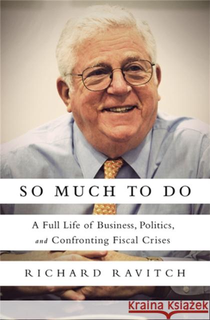 So Much to Do: A Full Life of Business, Politics, and Confronting Fiscal Crises Ravitch Richar 9781610390910 PublicAffairs - książka