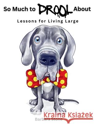 So Much to Drool About: Lessons for Living Large Barbara Stone Kristina Vanoss 9781958233474 Wildebeest Publishing Company, LLC - książka