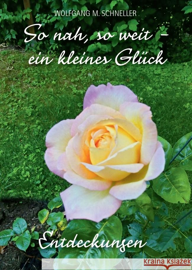 So nah, so weit - ein kleines Glück Schneller, Wolfgang M. 9783959764391 Kunstverlag Josef Fink - książka