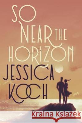 So Near the Horizon Jessica Koch 9781974201792 Createspace Independent Publishing Platform - książka