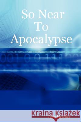So Near To Apocalypse Clive Fletcher 9781847998613 Lulu.com - książka
