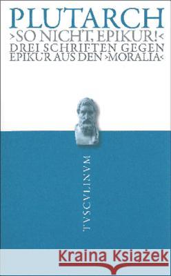 So Nicht, Epikur!: Drei Schriften Gegen Epikur Aus Den Moralia. Griechisch - Deutsch Plutarch 9783050052779 Akademie-Verlag - książka