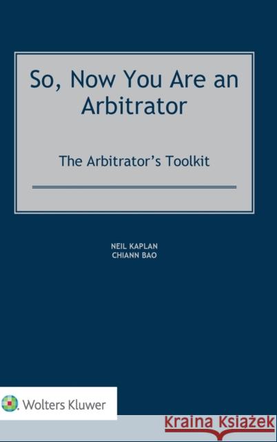 So, Now You Are an Arbitrator: The Arbitrator's Toolkit Neil Kaplan, Chiann Bao 9789403524207 Kluwer Law International - książka