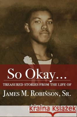 So Okay...: Treasured Stories from the Life of James M. Robinson, Sr. C. L. Fails 9780988668966 Launchcrate Publishing - książka