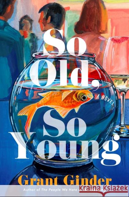 So Old, So Young: A Novel Grant Ginder 9781668227114 Simon & Schuster - książka