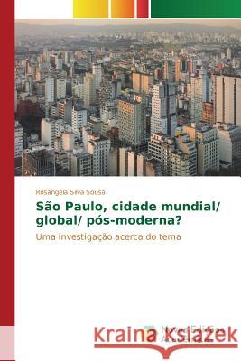 São Paulo, cidade mundial/ global/ pós-moderna? Silva Sousa Rosangela 9783639838268 Novas Edicoes Academicas - książka