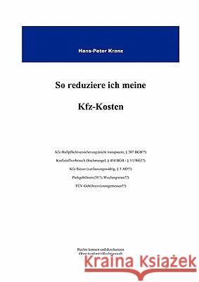 So reduziere ich meine KFZ-Kosten: Rechte kennen und durchsetzen. Ohne ( und mit ) Rechtsanwalt Kranz, Hans-Peter 9783837062076 Books on Demand - książka