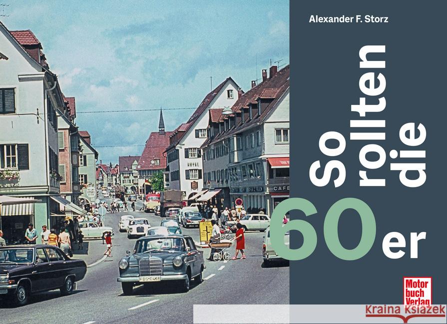 So rollten die 60er Storz, Alexander Franc 9783613047914 Motorbuch Verlag - książka