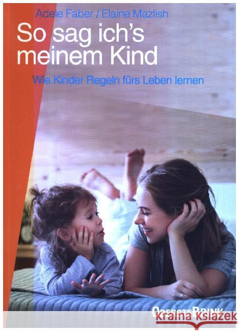 So sag ich's meinem Kind : Wie Kinder Regeln fürs Leben lernen Faber, A.; Mazlish, Elaine 9783963040337 Oberstebrink - książka