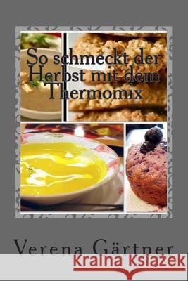 So schmeckt der Herbst mit dem Thermomix Gaertner, Verena 9781502567499 Createspace - książka