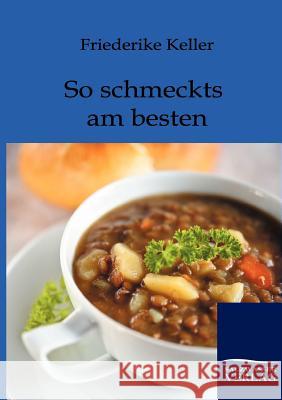 So schmeckts am besten Keller, Friederike 9783864444029 Salzwasser-Verlag - książka