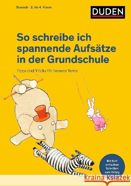 So schreibe ich spannende Aufsätze in der Grundschule : Tipps und Tricks für bessere Texte Holzwarth-Raether, Ulrike 9783411738946 Duden - książka