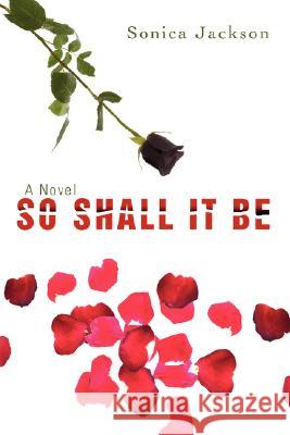 So Shall It Be Sonica Jackson 9780595507405 iUniverse - książka