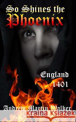 So Shines the Phoenix: England. 1401 MR Andrew Martin Walker 9781499129366 Createspace - książka