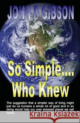 So Simple Who Knew John P. Gibson 9781492962168 Createspace - książka