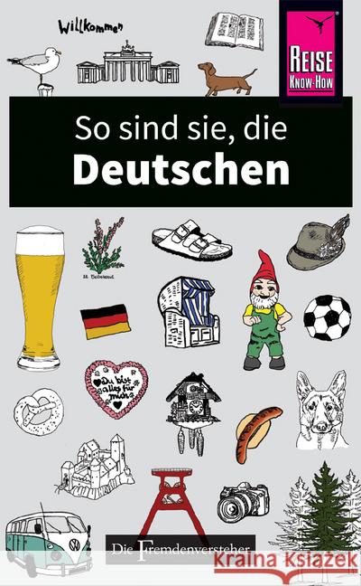 So sind sie, die Deutschen : Die Fremdenversteher von Reise Know-How Zeidenitz, Stefan; Barkow, Ben 9783831728718 Reise Know-How Verlag Peter Rump - książka