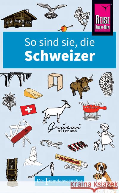 So sind sie, die Schweizer : Die Fremdenversteher von Reise Know-How Bilton, Paul 9783831728824 Reise Know-How Verlag Peter Rump - książka