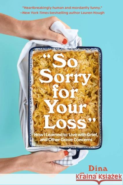 So Sorry for Your Loss: How I Learned to Live with Grief, and Other Grave Concerns Dina Gachman 9781454947608 Union Square & Co. - książka