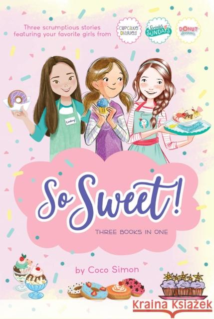 So Sweet! Three Books in One: Katie and the Cupcake Cure; Sunday Sundaes; Hole in the Middle Coco Simon 9781665901666 Simon Spotlight - książka