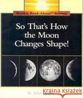 So That's How the Moon Changes Shape! (Rookie Read-About Science: Space Science) Fowler, Allan 9780516449173 Childrens Press Chicago - książka