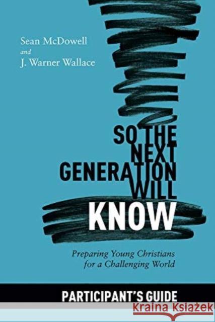 So the Next Generation Will Know Participant's Guide Sean McDowell 9781434712295 David C Cook Publishing Company - książka