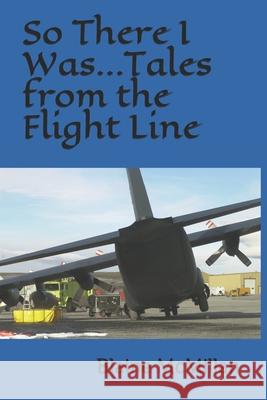 So There I Was...Tales from the Flight Line Blaine J. McMillan 9780991682515 Blaine J. McMillan - książka