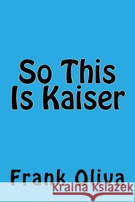 So This Is Kaiser MR Frank Oliva 9781534724426 Createspace Independent Publishing Platform - książka