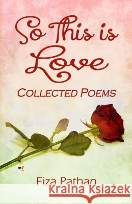 So This Is Love - Collected Poems Fiza Pathan Susan Hughes Myindependentedito Llpix Photography 9781496152244 Createspace - książka