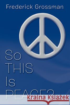 So This Is Peace? Frederick Grossman 9781490834238 WestBow Press - książka