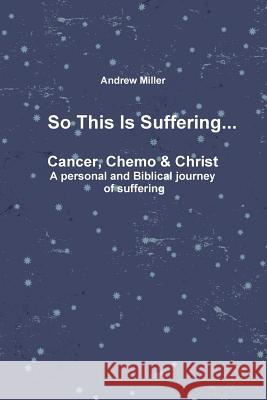 So This Is Suffering... Andrew Miller 9781312651357 Lulu.com - książka
