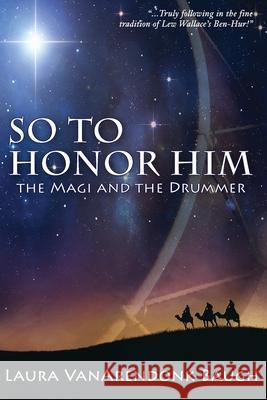 So To Honor Him: the Magi and the Drummer Baugh, Laura Vanarendonk 9781631659911 Aeclipse Press - książka