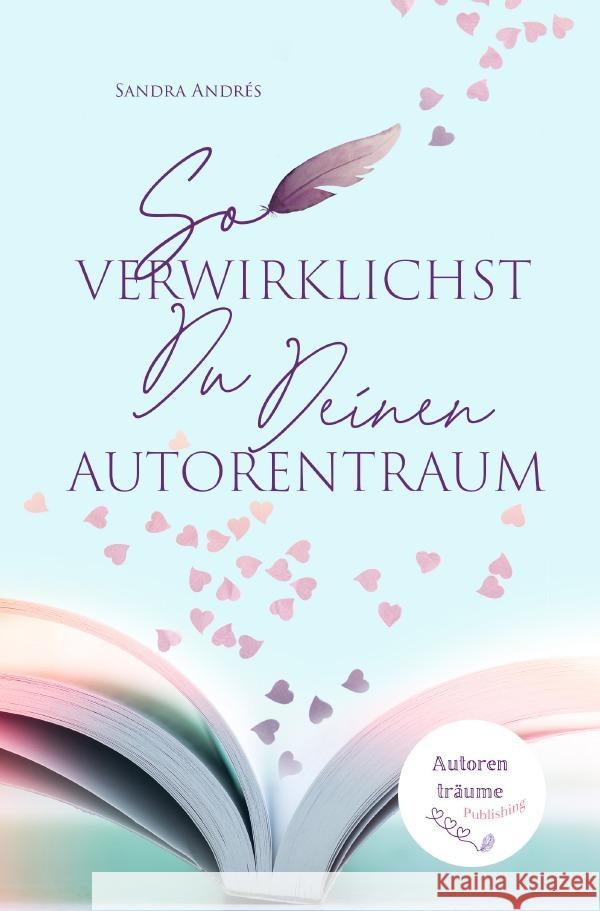 So verwirklichst Du Deinen Autorentraum Andrés, Sandra 9783756529926 epubli - książka