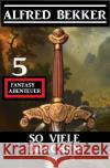 So viele Drachen! 5 Fantasy Abenteuer Bekker, Alfred 9783754139981 epubli