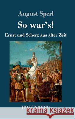 So war's!: Ernst und Scherz aus alter Zeit August Sperl 9783743733442 Hofenberg - książka