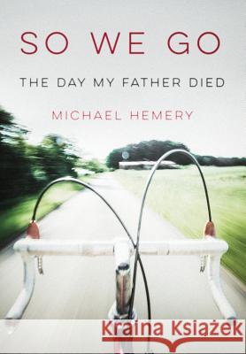 So We Go: The Day My Father Died Michael Hemery 9781944193652 Deeds Publishing - książka