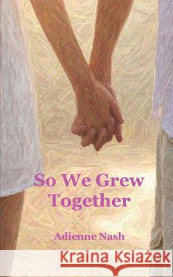 So We Grew Together Adrienne Nash 9781520947938 Independently Published - książka