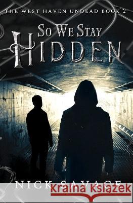 So We Stay Hidden Nick Savage   9781644506998 4 Horsemen Publications, Inc. - książka