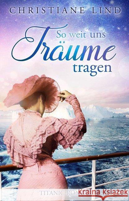 So weit uns Träume tragen : Titanic-Roman Lind, Christiane 9783961113057 Nova MD - książka