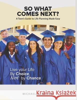 So What Comes Next?: A Teen's Guide to Life Planning Made Easy Michael A Deffina   9798218071004 Michael A. Deffina - książka