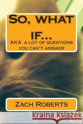 So, what if... Roberts, Zach D. 9781484896693 Createspace - książka