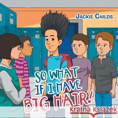 So What If I Have Big Hair! Jackie Childs 9781664101333 Xlibris Au - książka