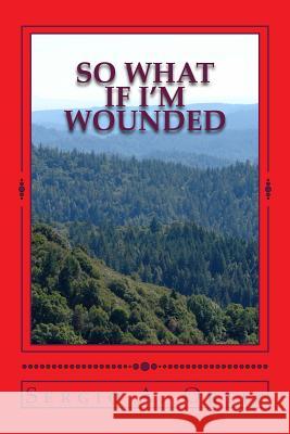 so what if i'm wounded Ortiz, Sergio a. 9781499559118 Createspace - książka