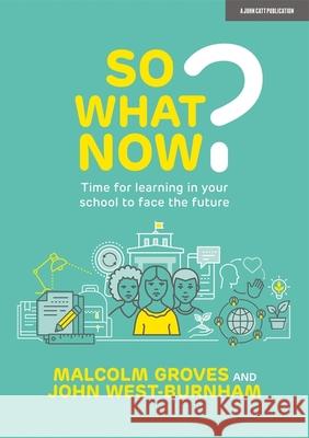 So What Now? Time for learning in your school to face the future Malcolm Groves 9781915261236 JOHN CATT EDUCATIONAL LTD - książka