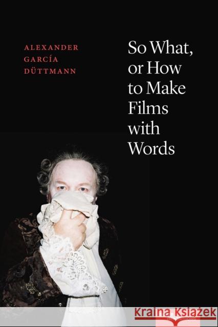 So What, or How to Make Films with Words Garc 9780810145351 Northwestern University Press - książka