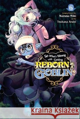 So What's Wrong with Getting Reborn as a Goblin?, Vol. 6 Tsukasa Araki 9781975374747 Little, Brown & Company - książka